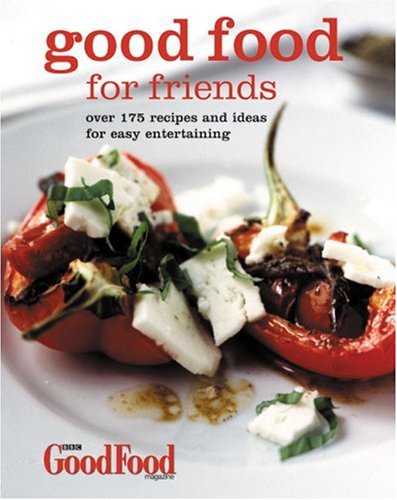 Good Food for Friends: Over 175 Recipes and Ideas for Easy Entertaining Film, Art & Culture