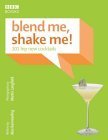 Blend Me, Shake Me: 101 Hip New Cocktails book