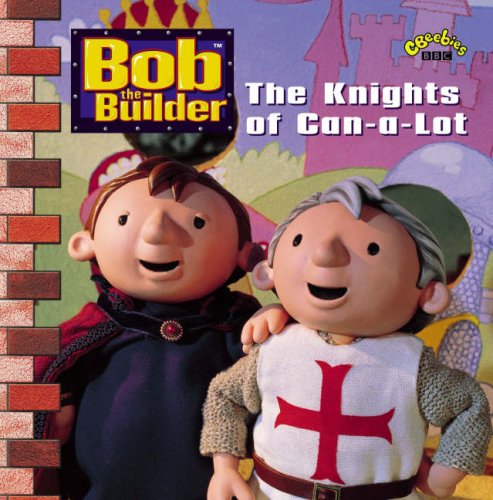 Bob The Builder: Knights of Can-A-Lot, The (PB) (The Knights of Can-a-lot) Novels & Short Stories
