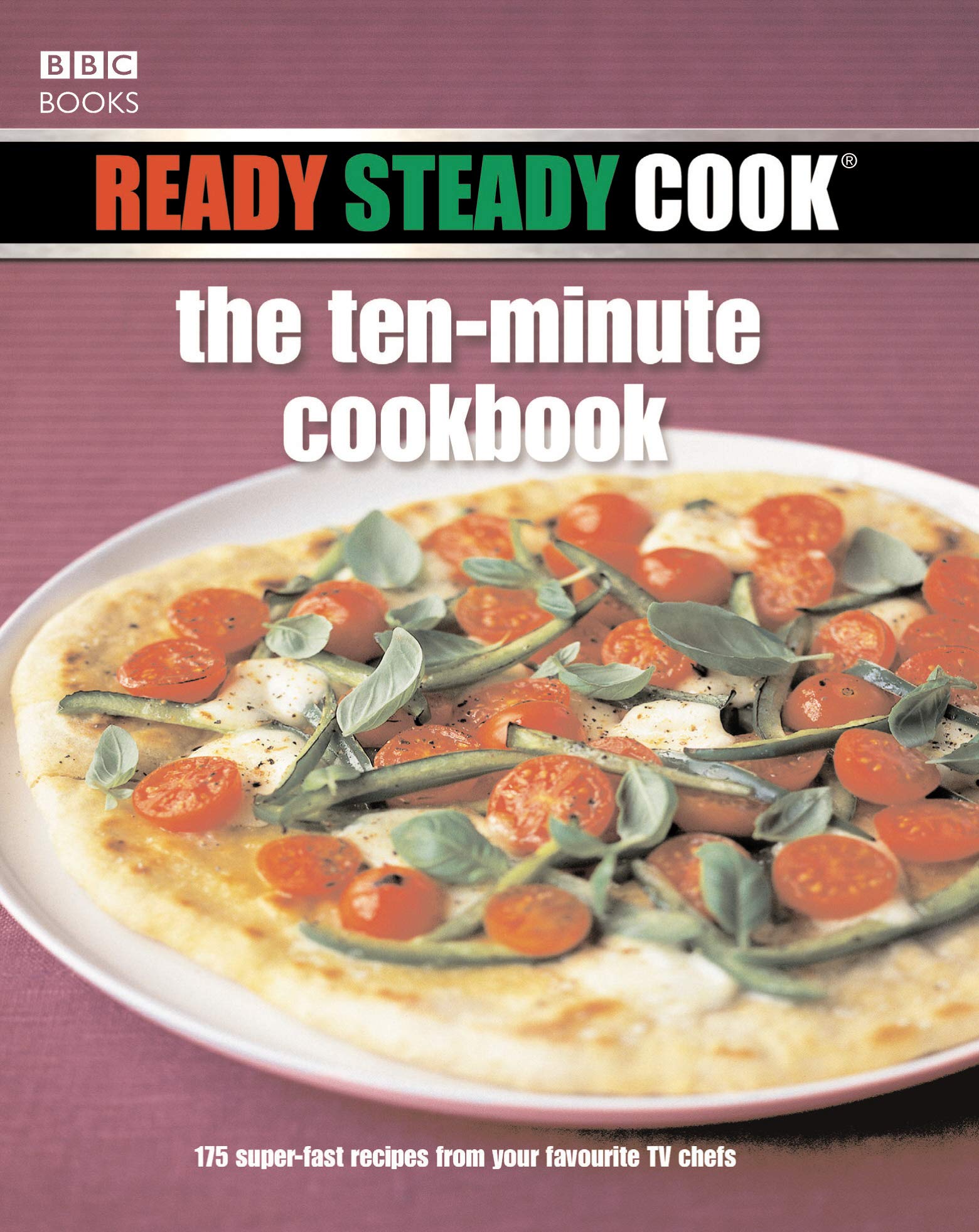 Ready Steady Cook: The Ten Minute Cookbook: 175 superfast recipes from your favourite TV chefs Leisure, Home & Garden