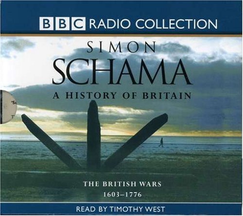 A History Of Britain: Volume 2 - The British Wars 1603-1776 (BBC Radio Collection) Politics & History