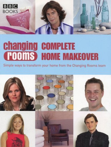 Changing Rooms Complete Home Makeover: Simple Ways to Transform Your Home from the Changing Rooms Team Hobbies & Crafts