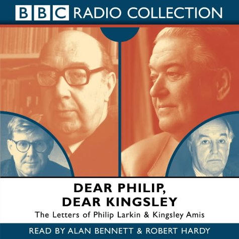 Dear Philip, Dear Kingsley: Starring Alan Bennett & Robert Hardy: (BBC Radio Collection) Essays & Short Stories