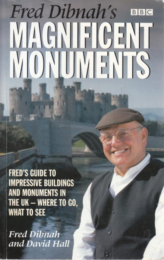 Fred Dibnah's Magnificent Monuments: Fred's Guide to Impressive Buildings and Monuments in the UK - Where to Go, What to See book