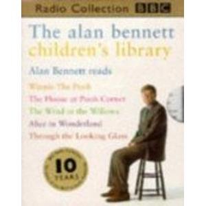 The Alan Bennett Children's Library: "Winnie the Pooh", "Wind in the Willows", "The Adventures of Alice in Wonderland" (BBC Radio Collection) Novels & Short Stories