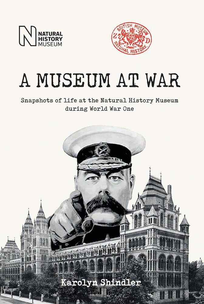 A Museum at War: Snapshots of life at the Natural History Museum during World War One: Snapshots of the Natural History Museum During World War One Essays & Short Stories