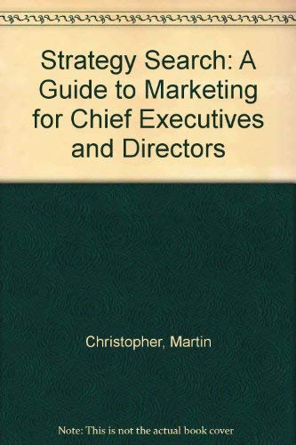 Strategy Search: A Guide to Marketing for Chief Executives and Directors Business, Finance & Career