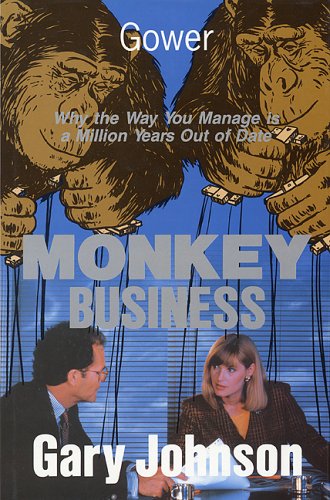 Monkey Business: Why the Way You Manage Is a Million Years Out of Date Business, Finance & Career