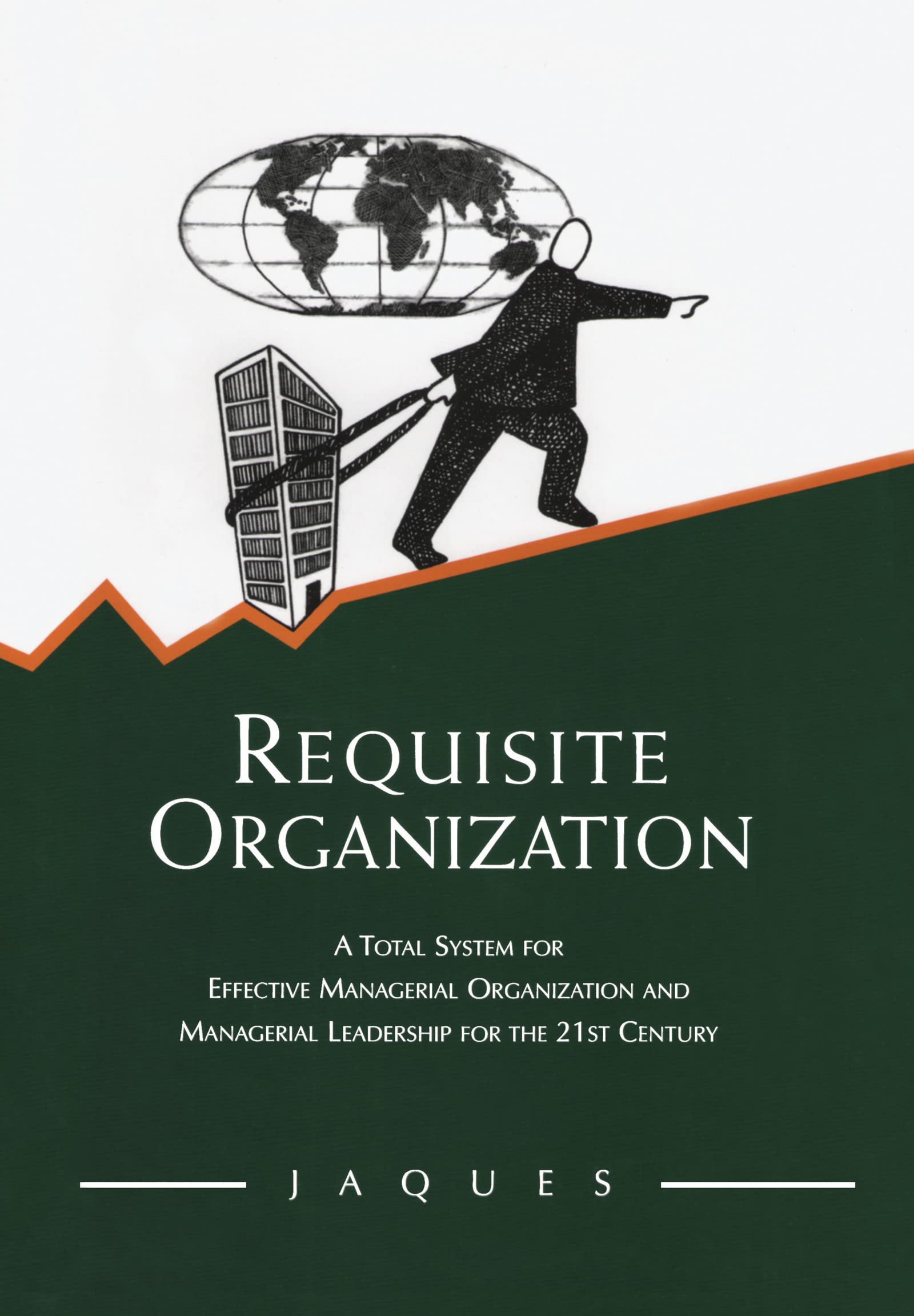 Requisite Organization: A Total System for Effective Managerial Organization and Managerial Leadership for the 21st Century Business, Finance & Career