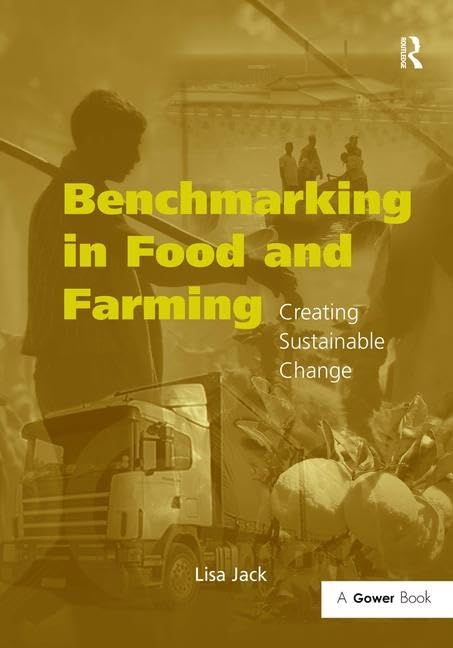 Benchmarking in Food and Farming: Creating Sustainable Change (Gower Sustainable Food Chains Series) Social Sciences
