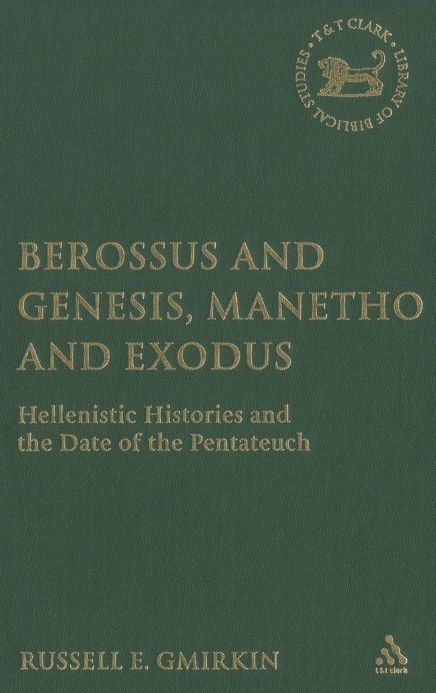 Berossus And Genesis, Manetho And Exodus: Hellenistic Histories And the Date of the Pentateuch book