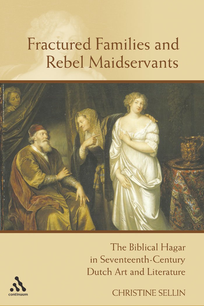 Fractured Families And Rebel Maidservants: The Biblical Hagar in Seventeenth-Century Dutch Art And Literature: The Biblical Hagar and Ishmael in Seventeenth-century Dutch Art and Literature Contemporary literature Books