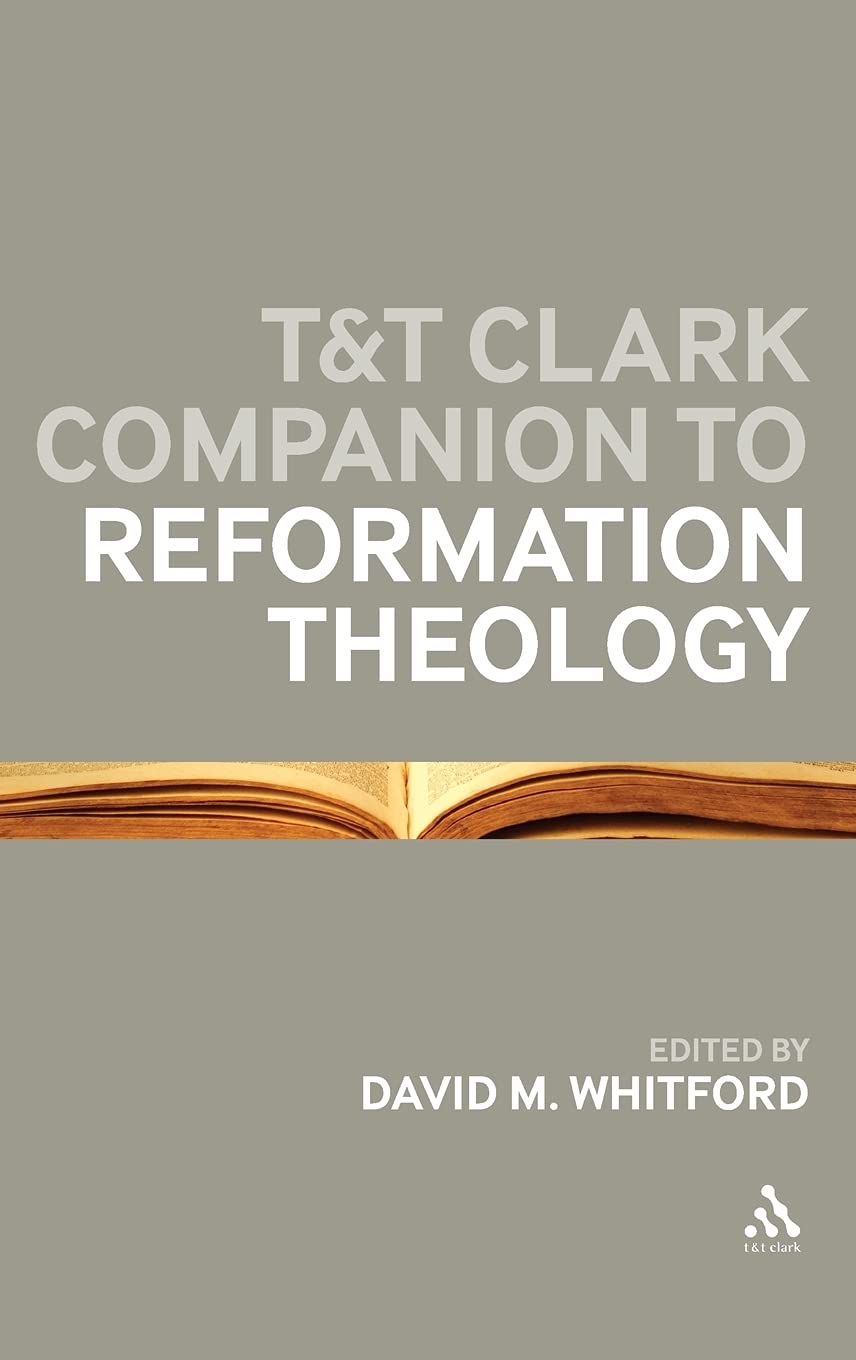 T&t Clark Companion to Reformation Theology Philosophy