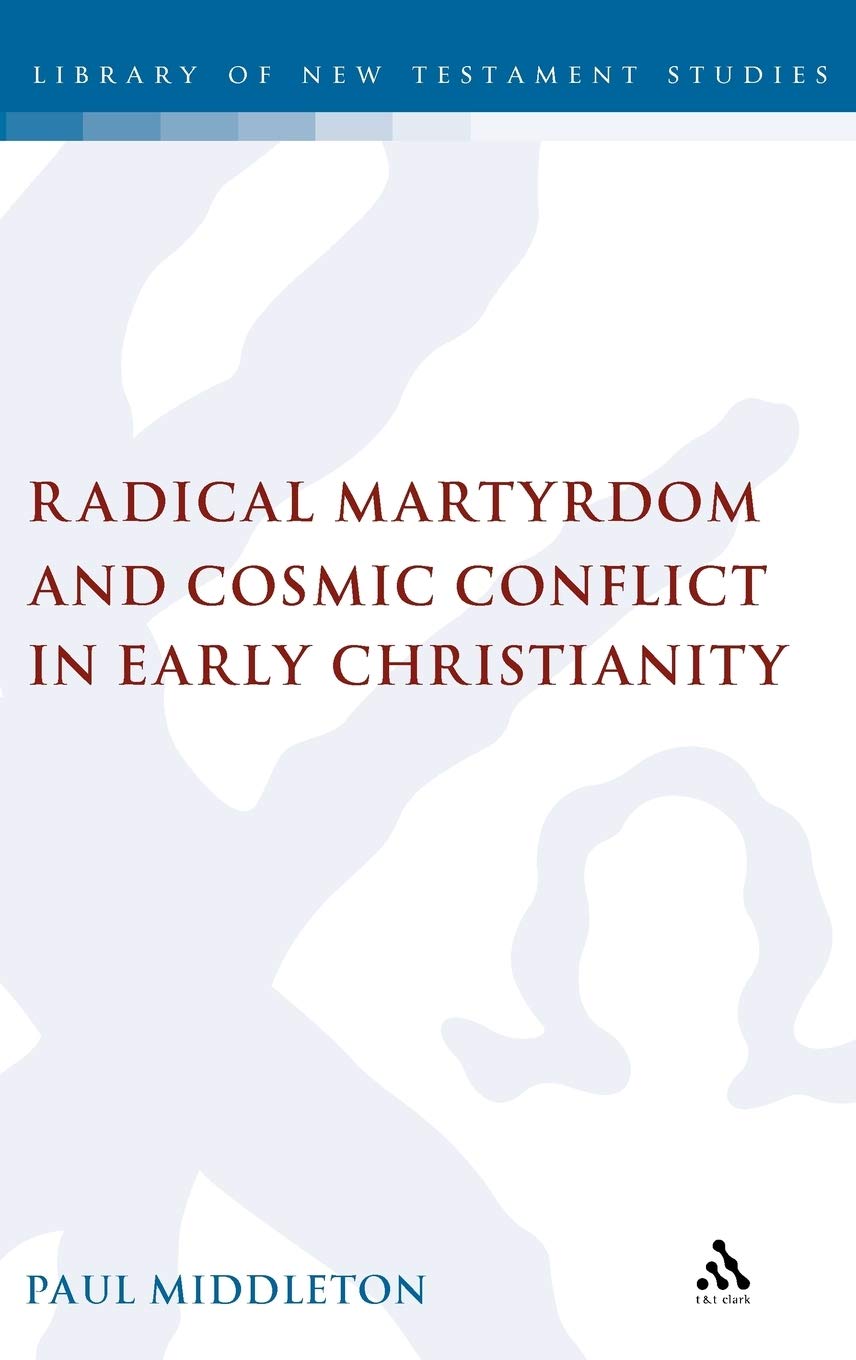 Radical Martyrdom and Cosmic Conflict in Early Christianity Philosophy