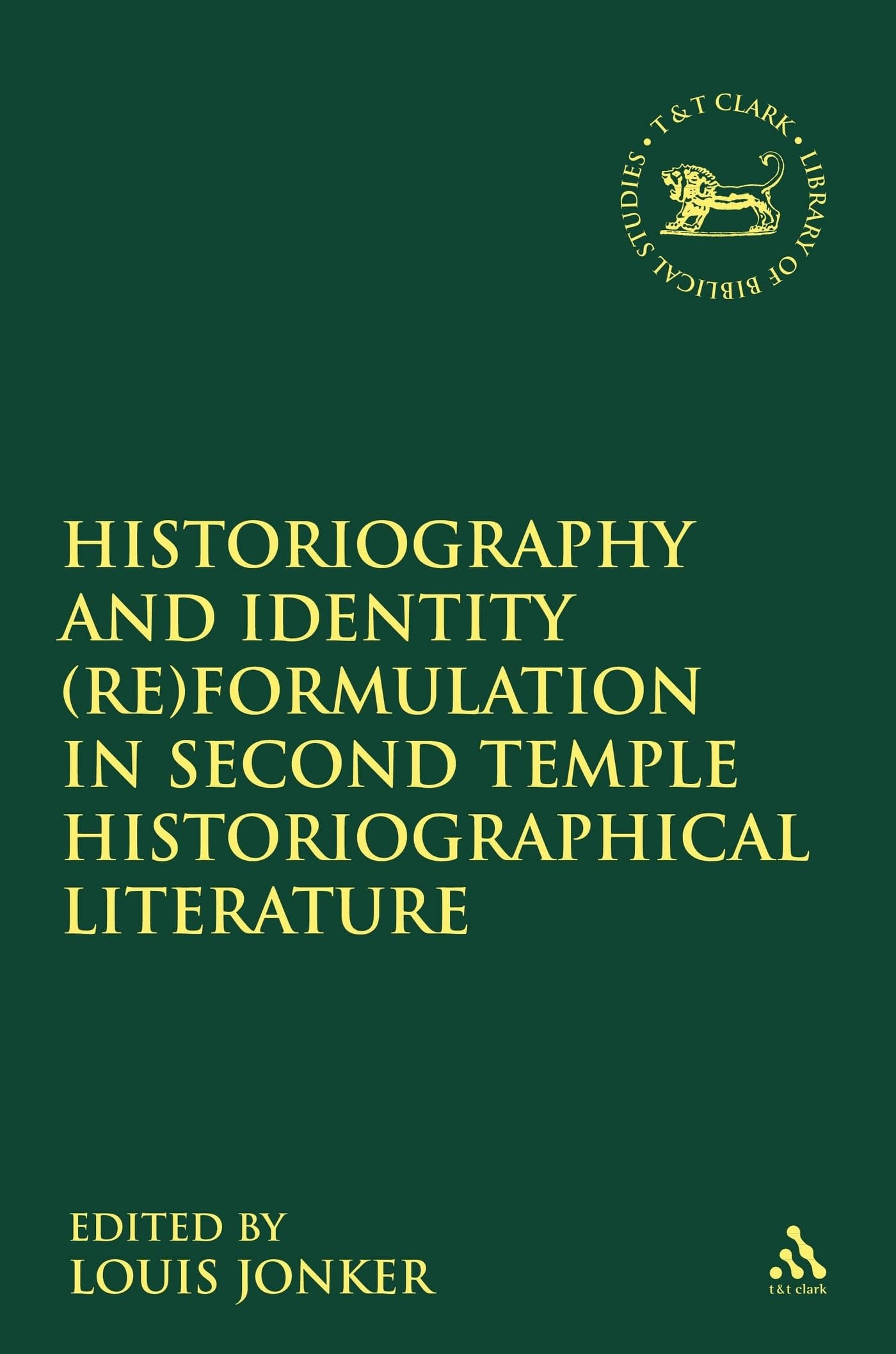 Historiography and Identity (Re)Formulation in Second Temple Historiographical Literature Philosophy