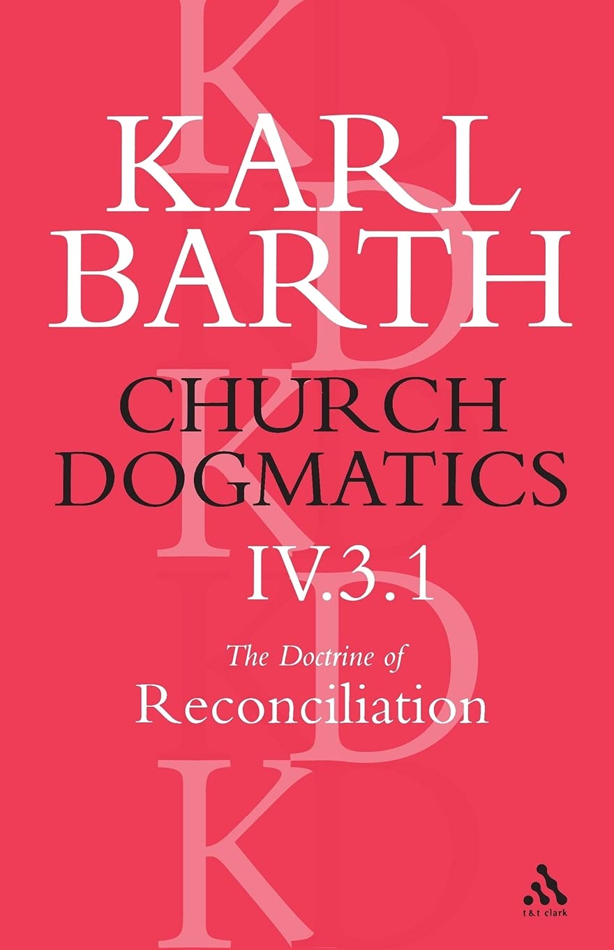 Church Dogmatics the Doctrine of Reconciliation, Volume 4, Part 3.1 Learning & Reference