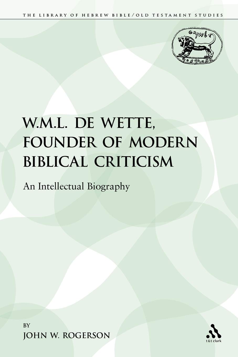 W.M.L. de Wette, Founder of Modern Biblical Criticism Religion & Esotericism