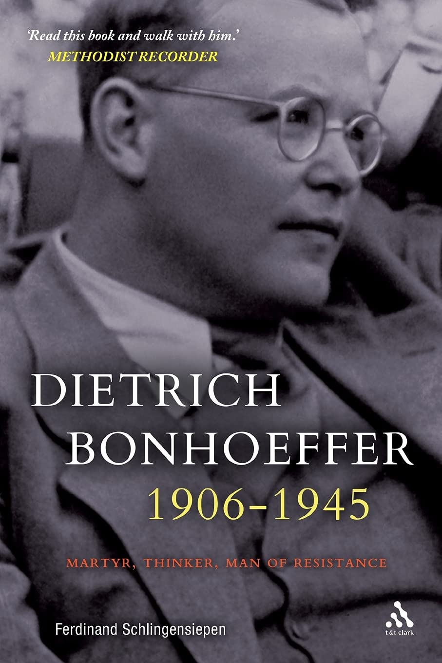 Dietrich Bonhoeffer 1906-1945: Martyr, Thinker, Man of Resistance Politics & Society