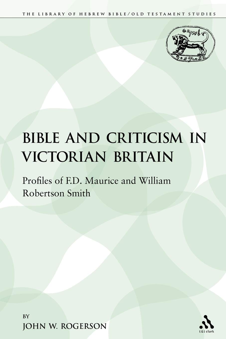 The Bible and Criticism in Victorian Britain Religion & Esotericism