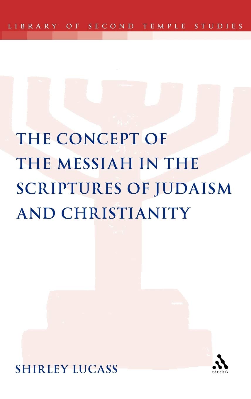 The Concept of the Messiah in the Scriptures of Judaism and Christianity Philosophy