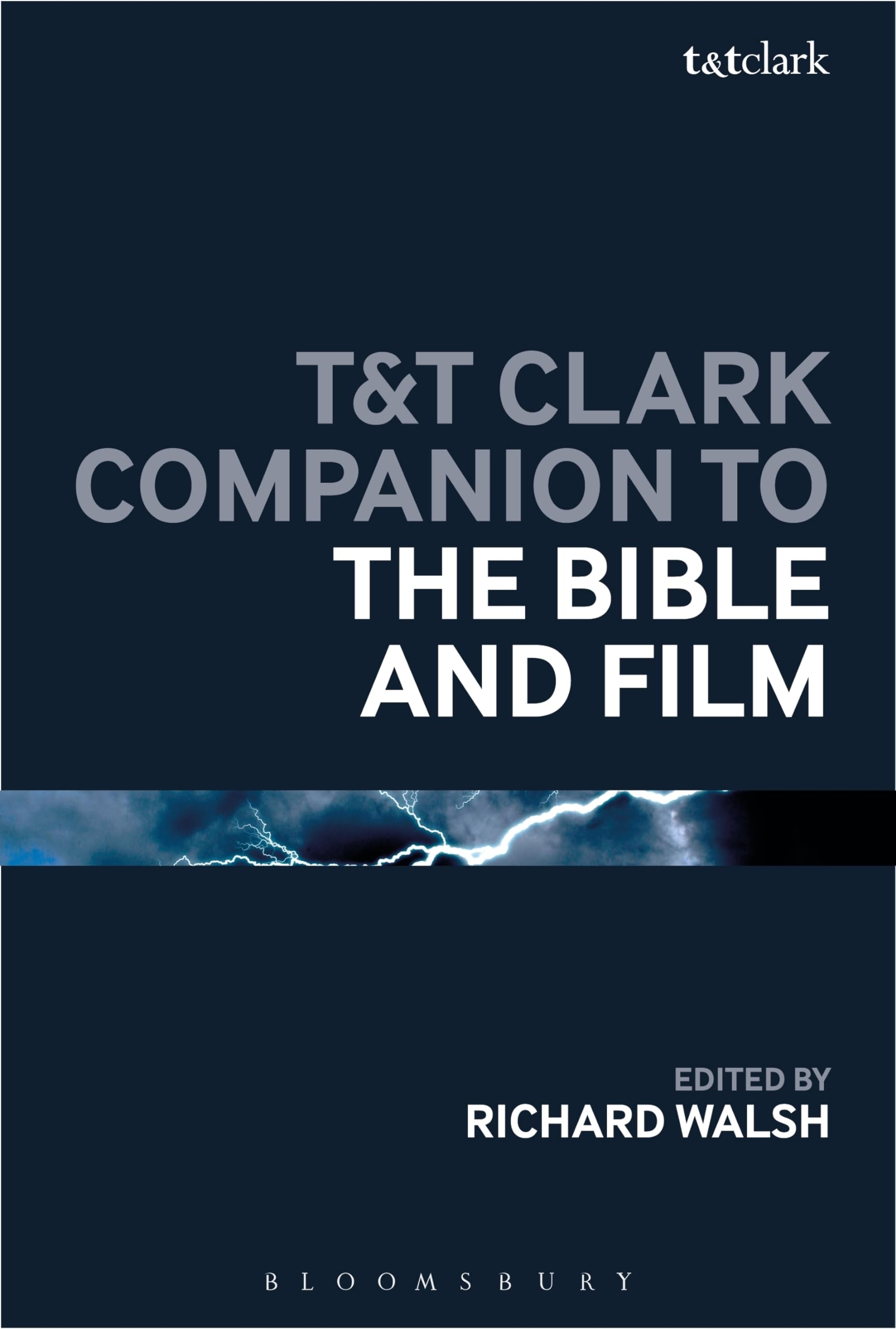T&T Clark Companion to the Bible and Film (Bloomsbury Companions) Film, Art & Culture