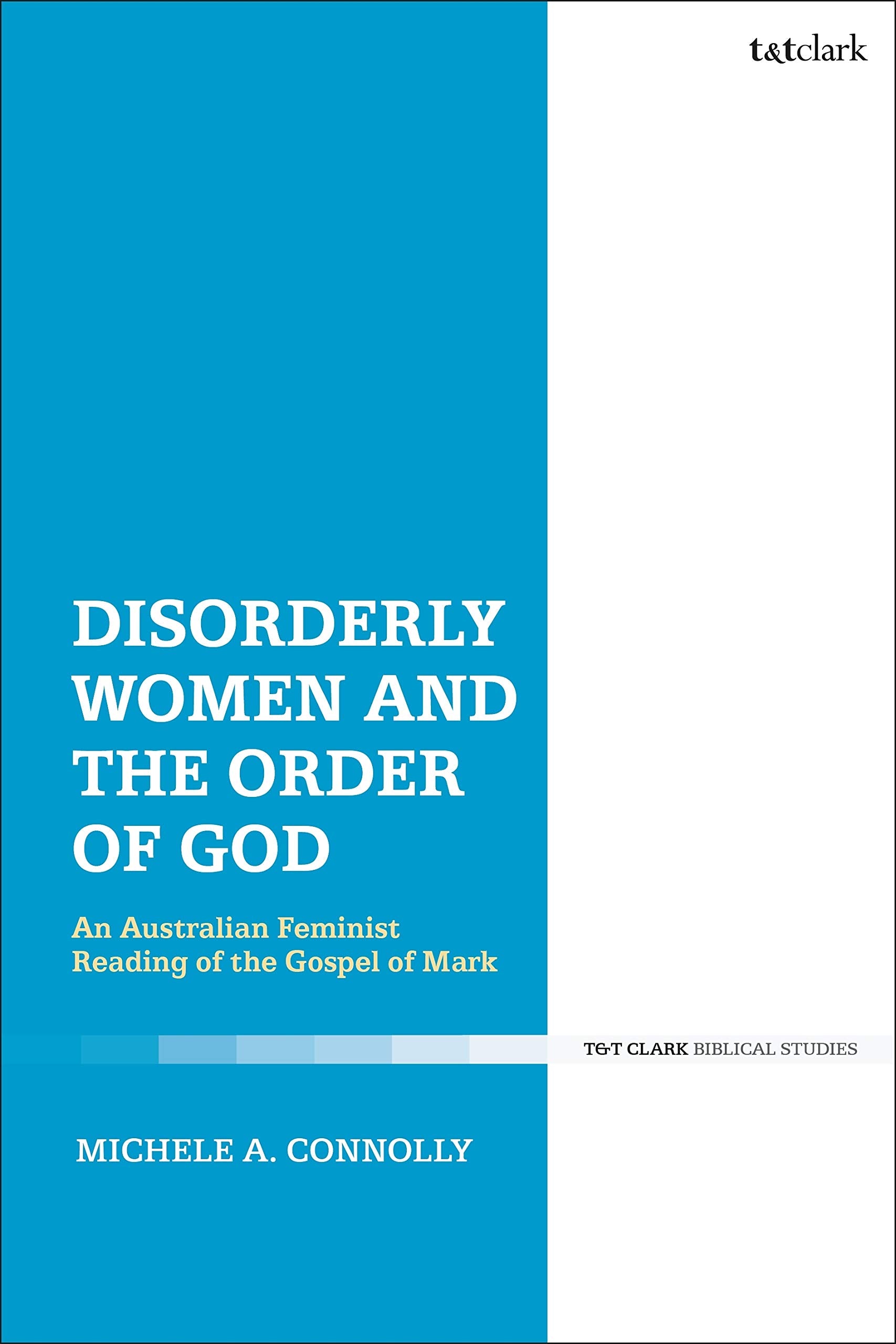 Disorderly Women and the Order of God An Australian Feminist Reading of the Gospel of Mark Religion & Esotericism