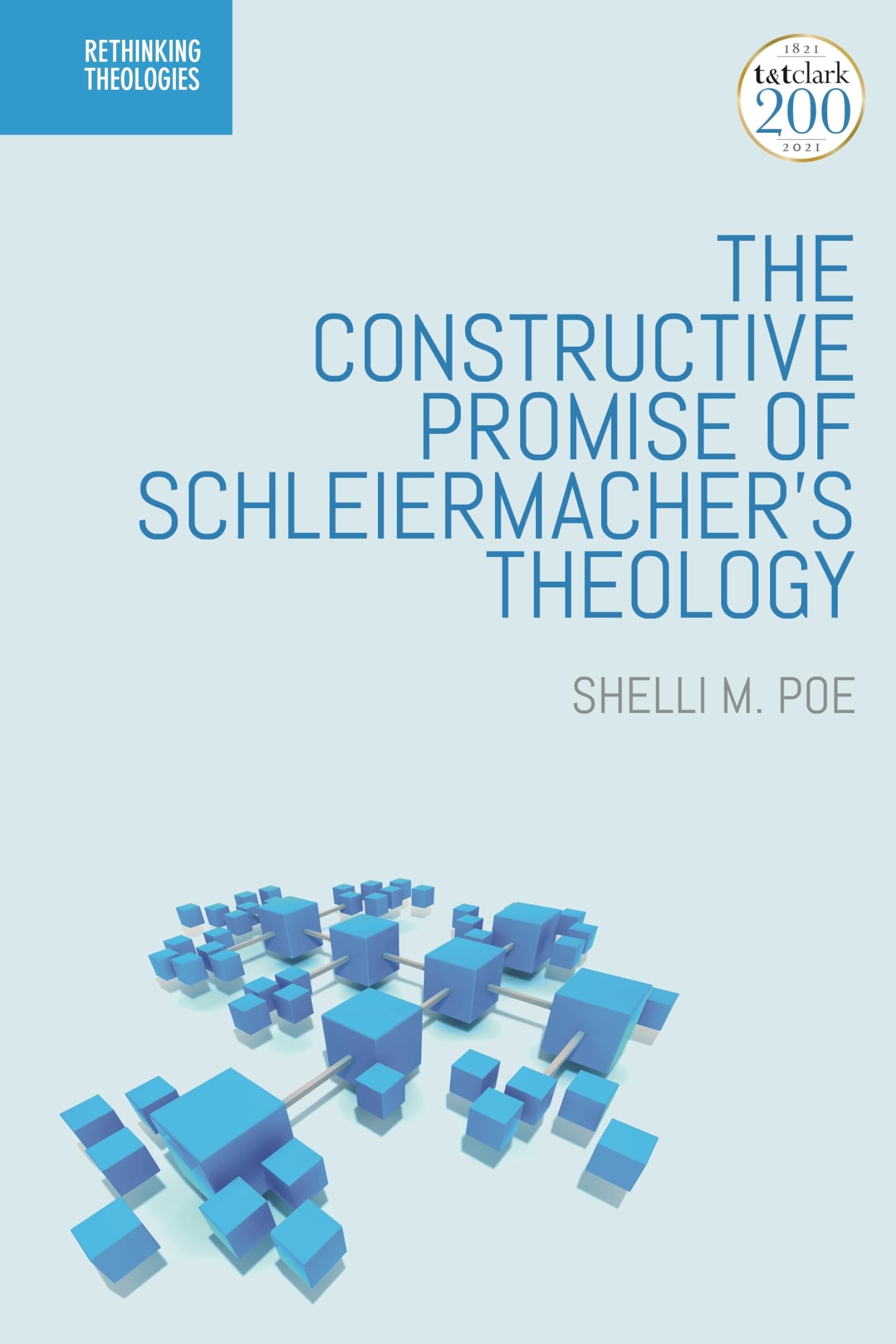 Constructive Promise of Schleiermacher's Theology, The (Rethinking Theologies: Constructing Alternatives in History and Doctrine) Religion & Esotericism