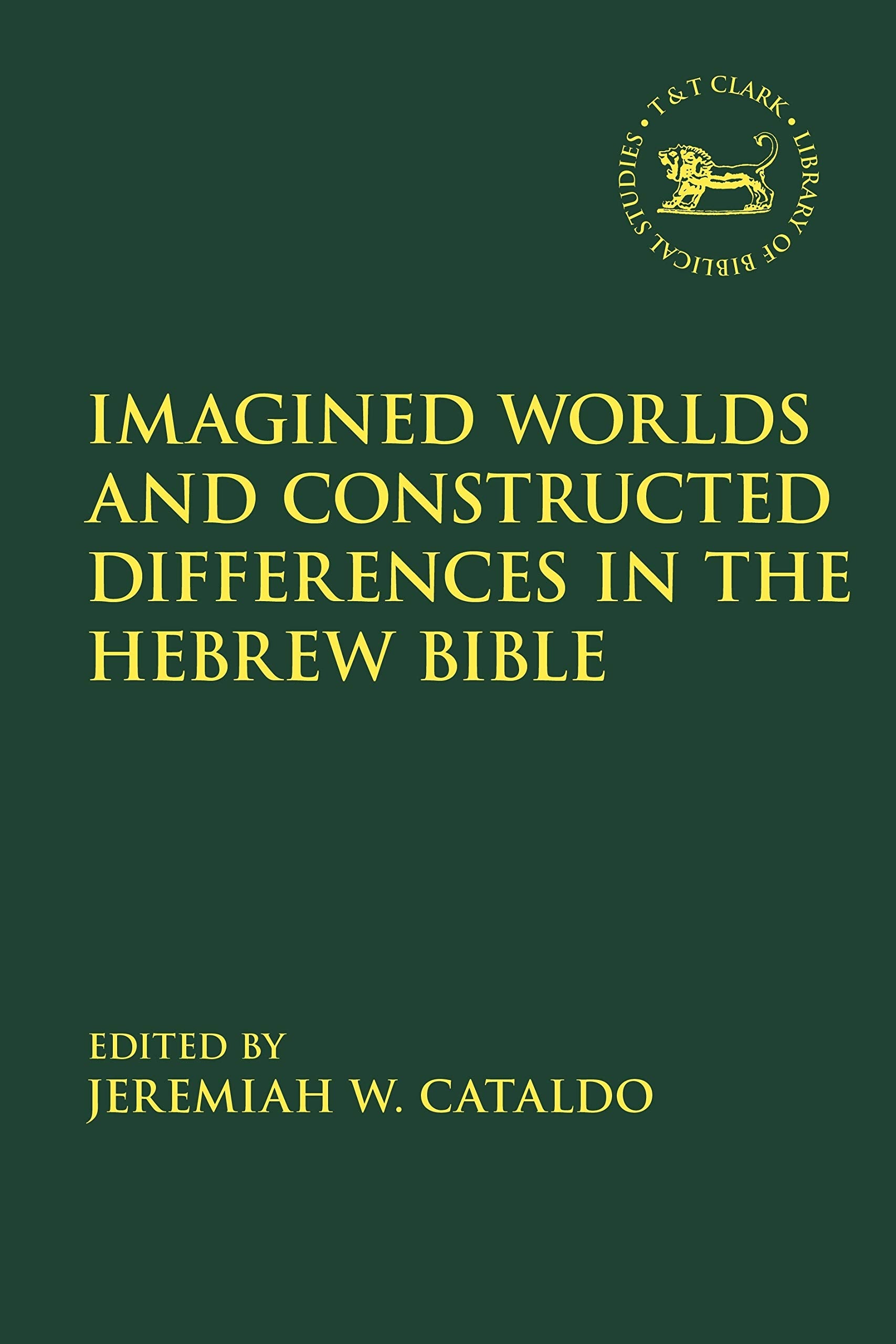 Imagined Worlds and Constructed Differences in the Hebrew Bible (The Library of Hebrew Bible/Old Testament Studies) Religion & Esotericism