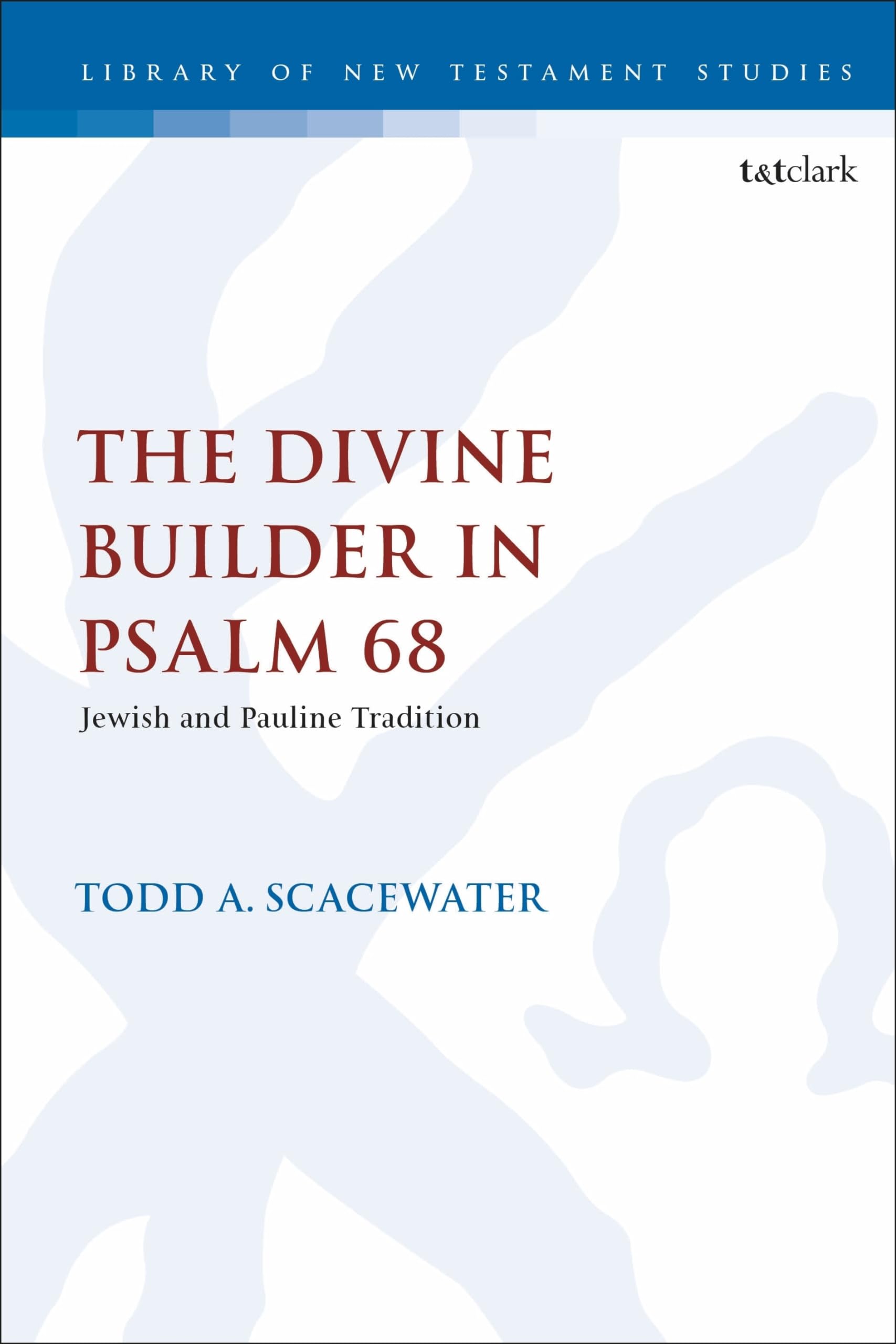 Divine Builder in Psalm 68, The: Jewish and Pauline Tradition (The Library of New Testament Studies) Religion & Esotericism