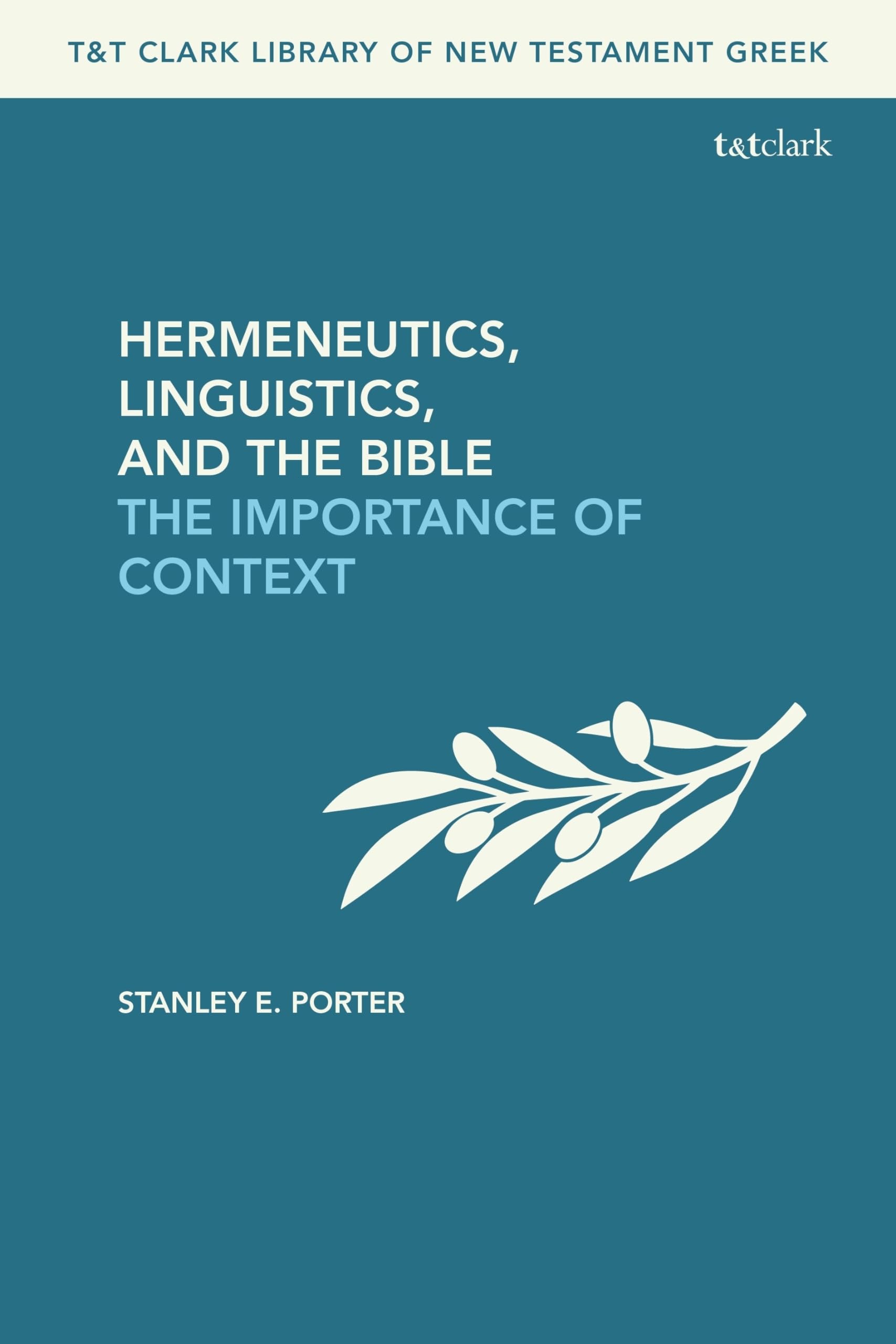 Hermeneutics, Linguistics, and the Bible: The Importance of Context (T&T Clark Library of New Testament Greek) Social Sciences