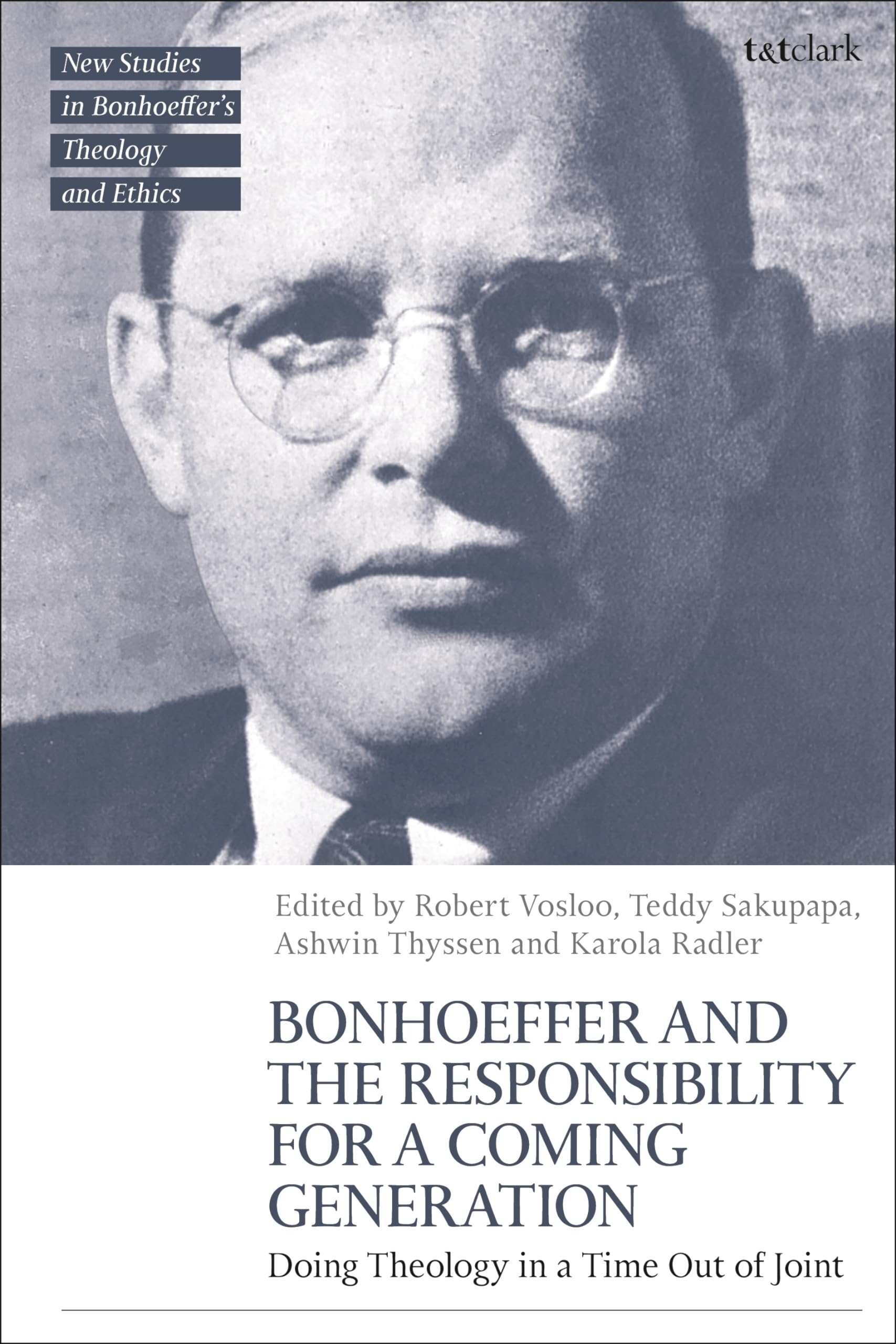 Bonhoeffer and the Responsibility for a Coming Generation: Doing Theology in a Time Out of Joint (T&T Clark New Studies in Bonhoeffer’s Theology and Ethics) Social Sciences
