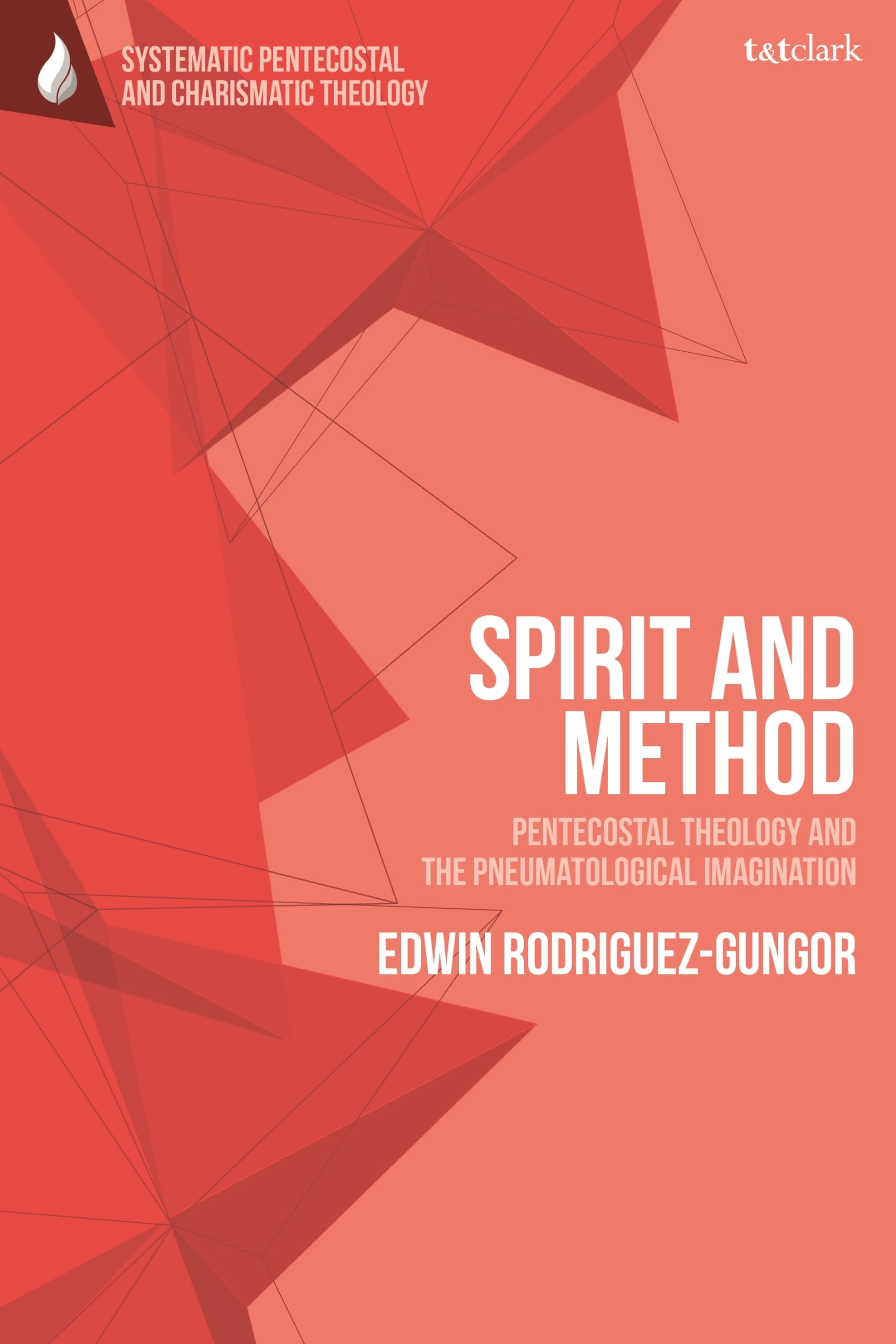 Spirit and Method: Pentecostal Theology and the Pneumatological Imagination (T&T Clark Systematic Pentecostal and Charismatic Theology) Religion & Esotericism