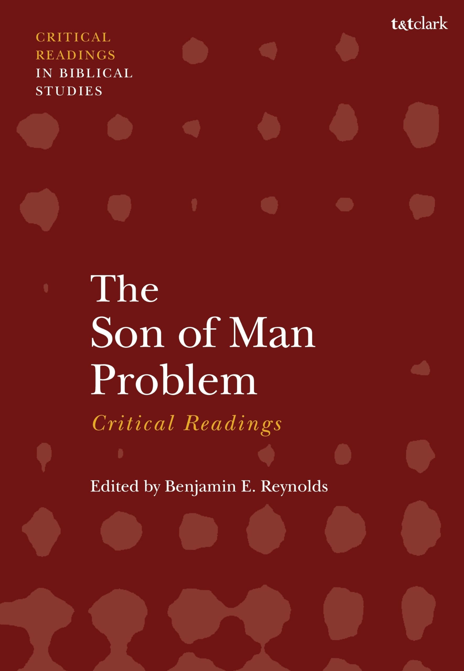 Son of Man Problem: Critical Readings, The (T&T Clark Critical Readings in Biblical Studies) Religion & Esotericism