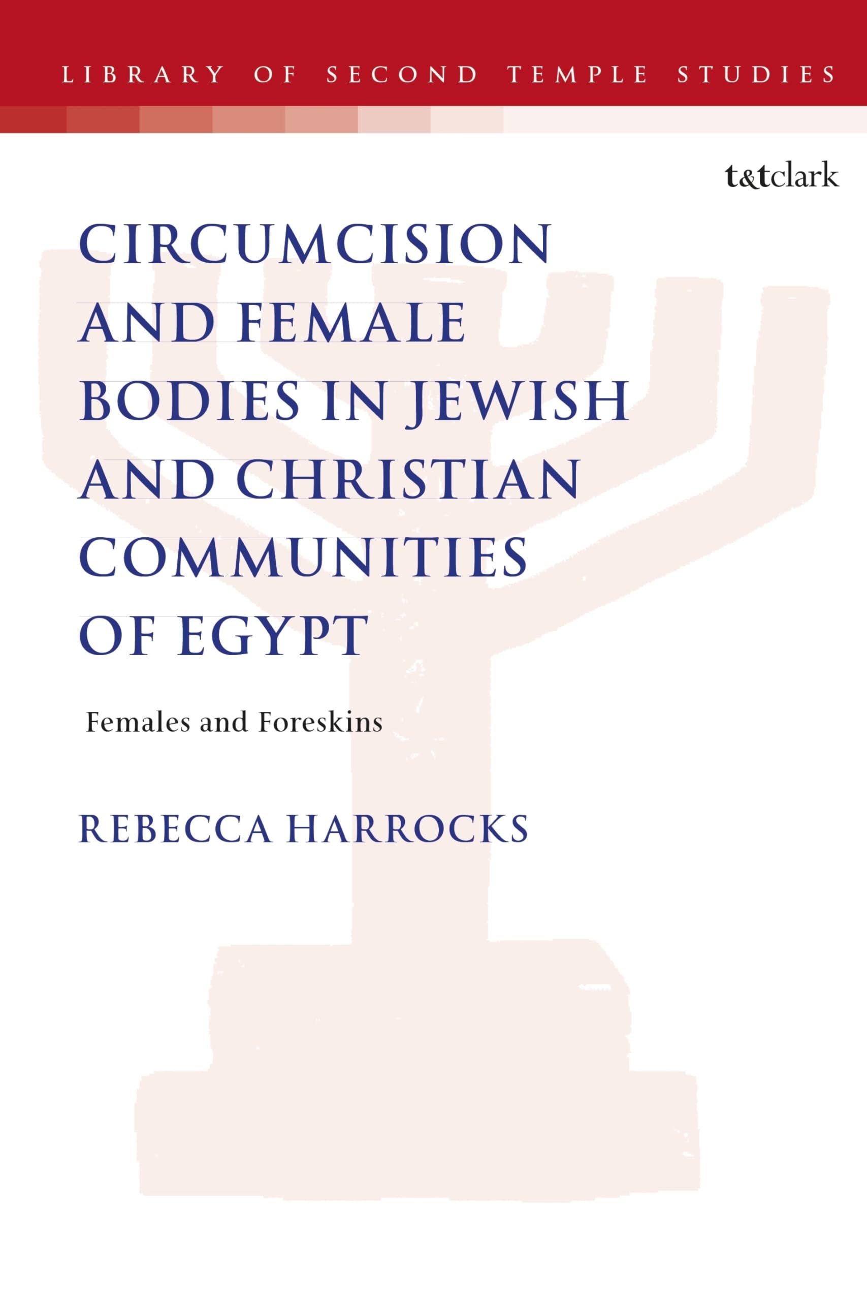 Male Circumcision and Female Bodies in Jewish and Christian Communities of Ancient Egypt Religion & Esotericism