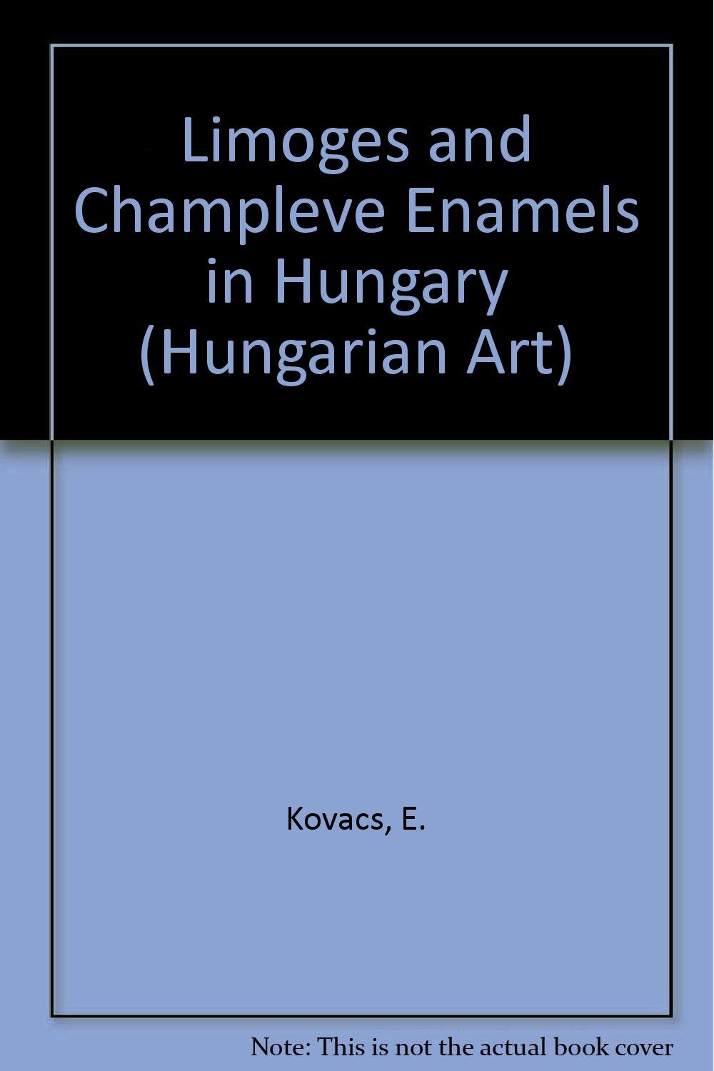 Limoges and Champleve Enamels in Hungary (Hungarian Art S.) Books