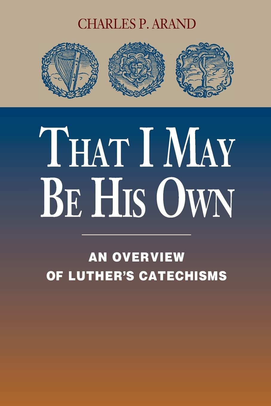 That I May Be His Own: An Overview of Luther's Catechisms Religion & Esotericism