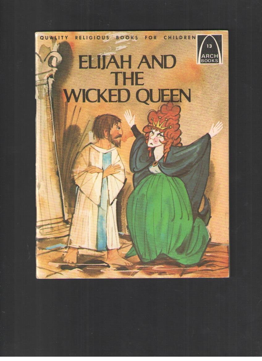 Elijah and the Wicked Queen: I Kings 19 -- II Kings 9 for Children Books