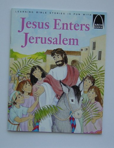 Jesus Enters Jerusalem: Matthew 21:1-11, Mark 11:1-11, Luke 19:28-38, John 12:12-19 for Children book