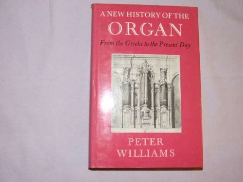 A New History of the Organ: From the Greeks to the Present Day Arts & Music