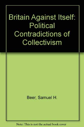 Britain Against Itself: Political Contradictions of Collectivism Books