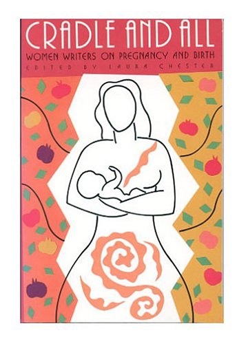 Cradle and All: Women Writers on Pregnancy and Birth Contemporary literature
