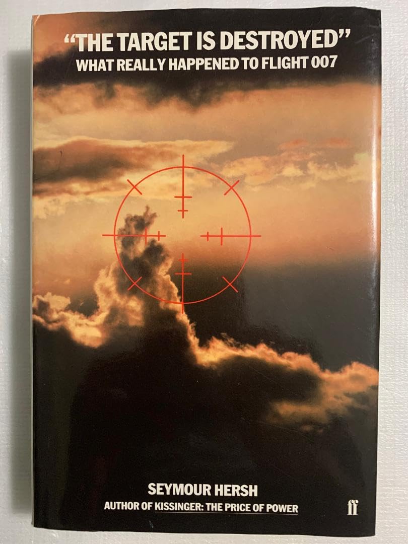 The Target is Destroyed: What Really Happened to Flight 007 Politics & History