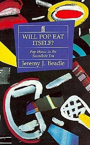 Will Pop Eat Itself?: Pop Music in the Soundbite Era General education
