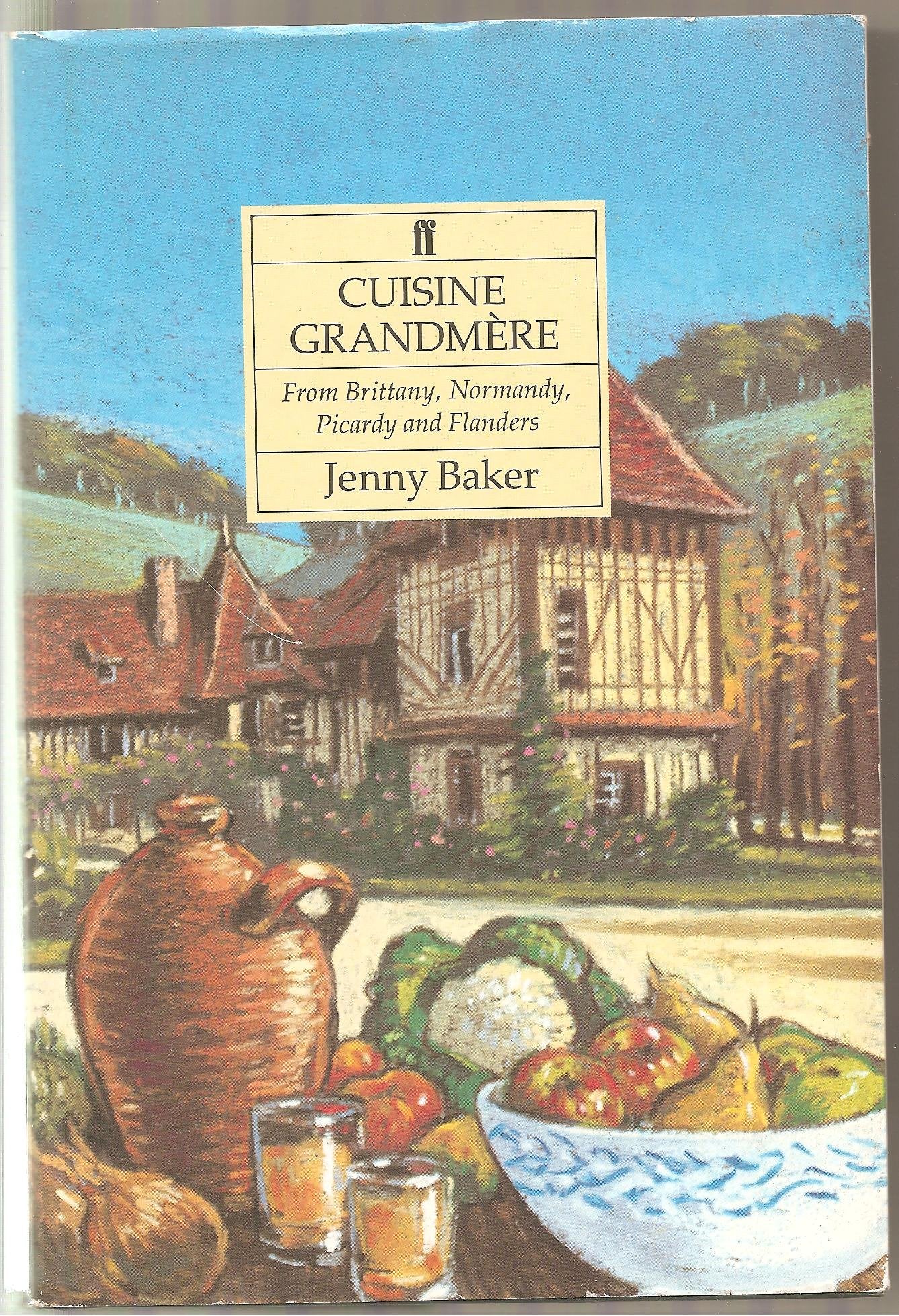 Cuisine Grandmere: From Brittany, Normandy, Picardy and Flanders Leisure, Home & Garden
