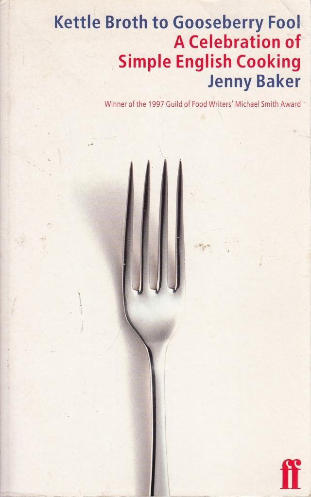 Kettle Broth to Gooseberry Fool: A Celebration of Simple English Cooking book