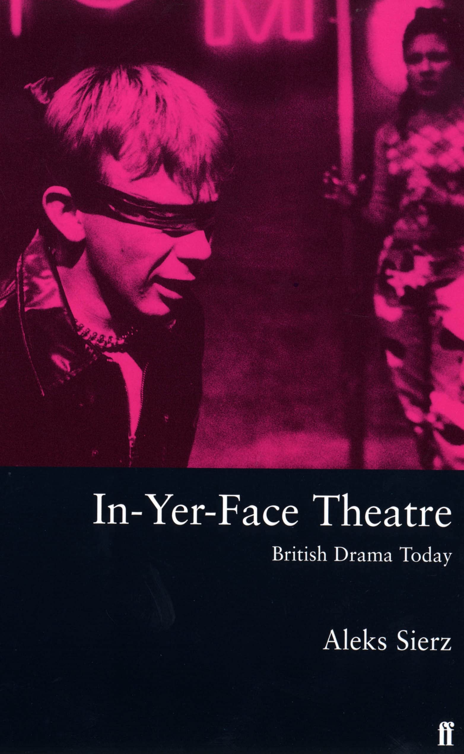 In-Yer-Face Theatre: British Drama Today Social Sciences