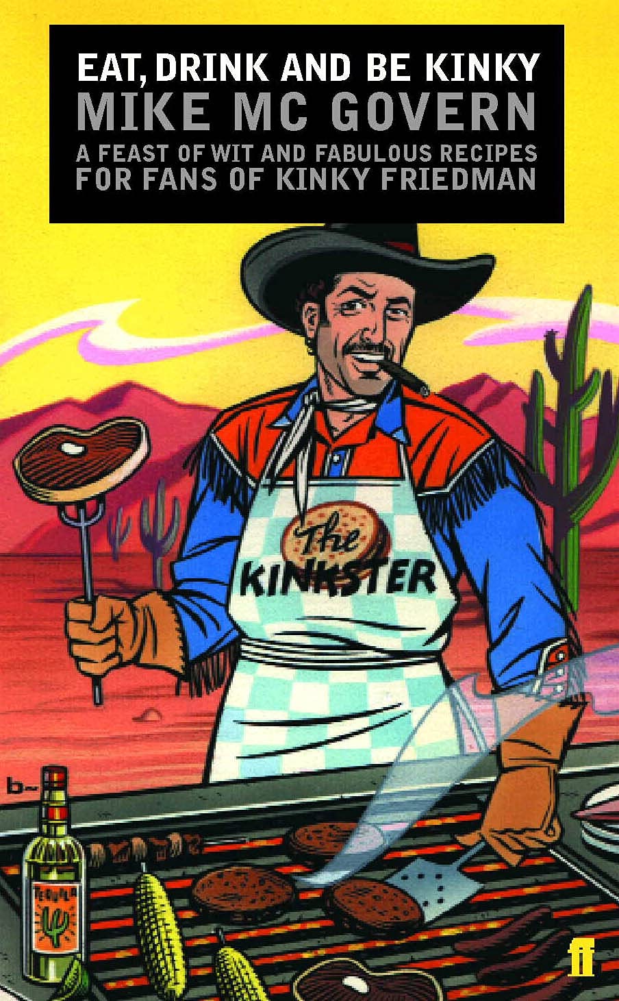 Eat, Drink and Be Kinky: A Feast of Wit and Fabulous Recipes for Fans of Kinky Friedman: A Feast of Wit and Wisdom. For Fans of Kinky Friedman Poetry