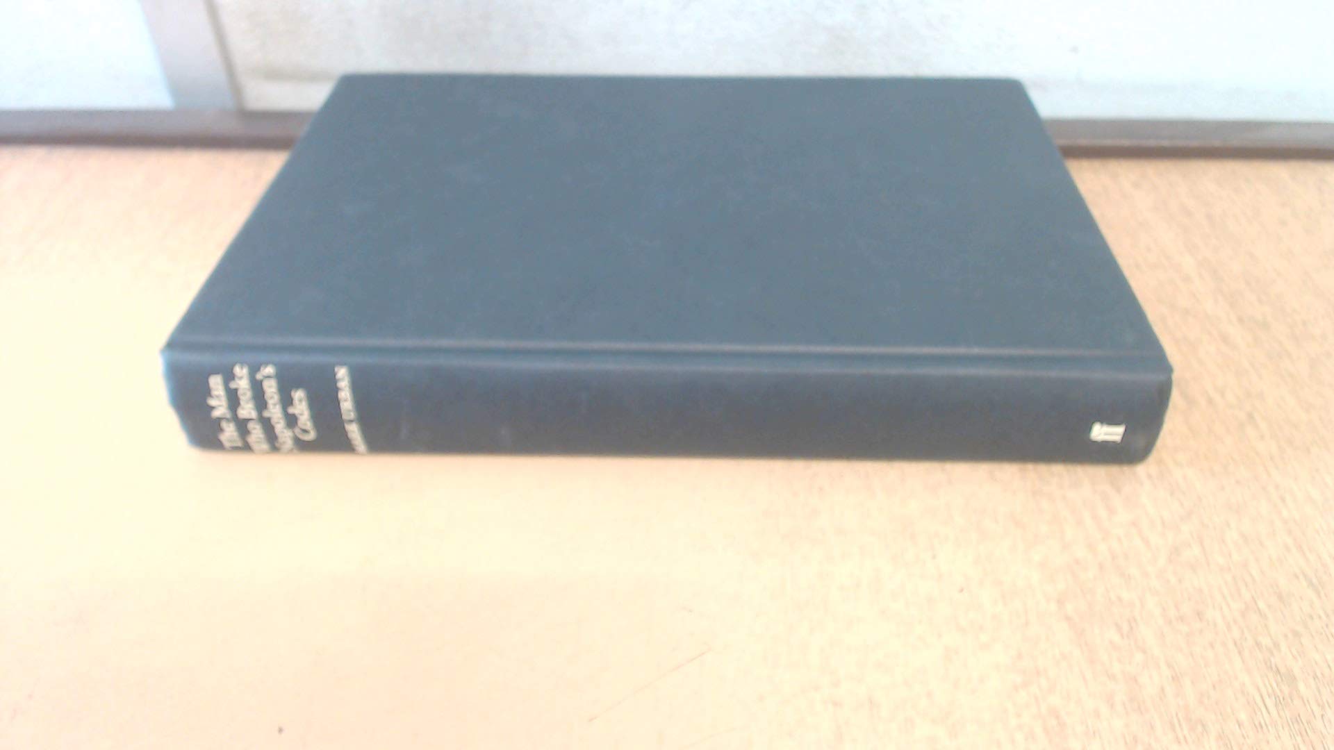The Man Who Broke Napoleon's Codes: The Story of George Scovell book