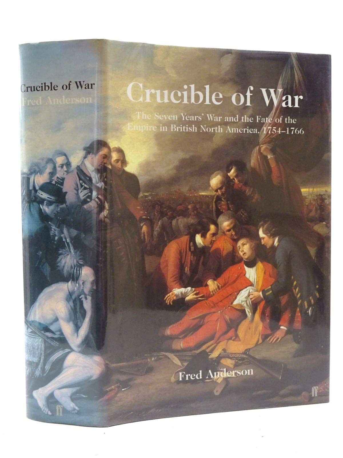 Crucible of War: The Seven Years' War and the Fate of the Empire in British North America, 1754-1766 Politics & History
