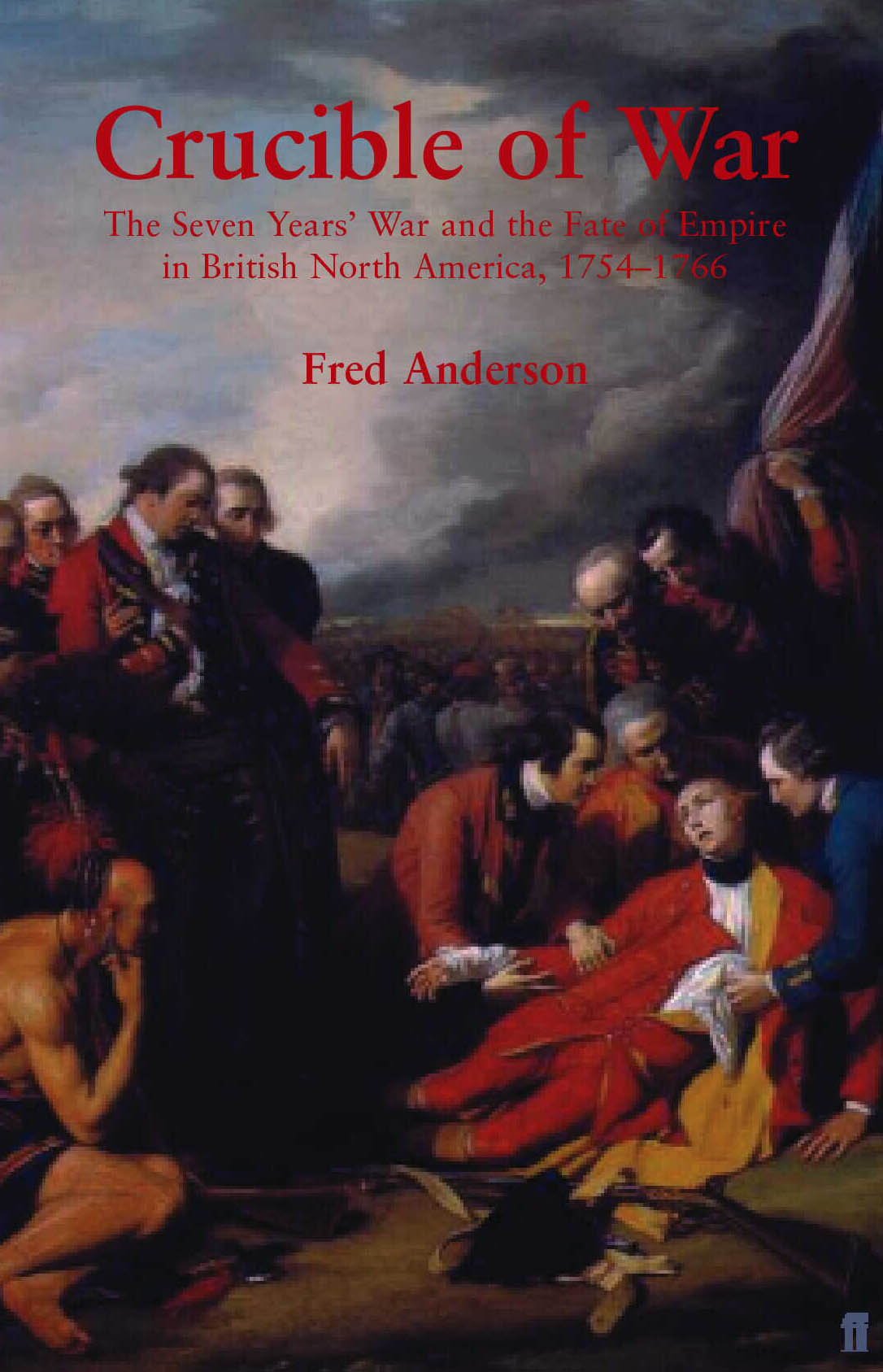 Crucible of War: The Seven Year's War and the Fate of Empire in British North America 1754-1766 Politics & History